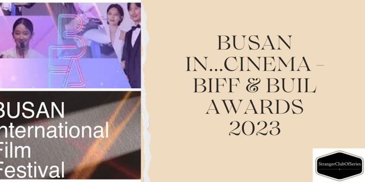 Busan in… Cinema – BIFF & BUIL Film Awards 2023
