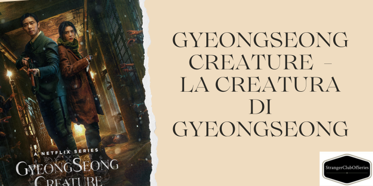 Gyeongseong Creature – La creatura di Gyeongseong (ovvero il sonno della ragione che genera mostri)