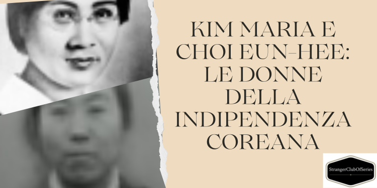 Kim Maria e Choi Eun-hee: Le donne dell’indipendenza coreana