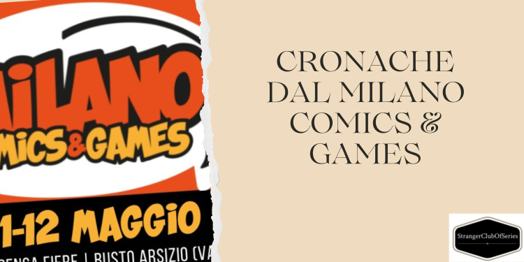 Cronache dal Milano Comics & Games (11-12 maggio 2024)