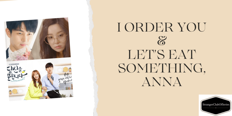 A proposito di cucina…Un viaggio tra i sapori per superare i dispiaceri passati: I Order You & Let’s Eat Something,&nbsp;Anna