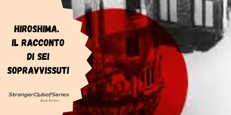 StrangerBookClub: Hiroshima – Il racconto di sei&nbsp;sopravvissuti