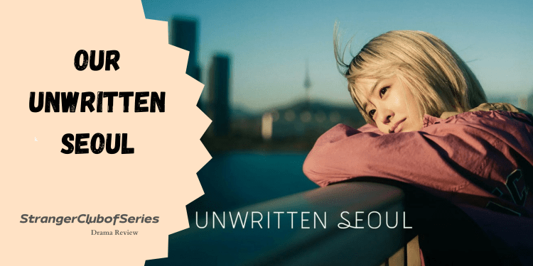 Our Unwritten Seoul – Lo specchio dell’età&nbsp;adulta